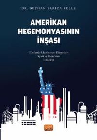 Amerikan Hegemonyasının İnşası & Günümüz Uluslararası Düzeninin Siyasi ve Ekonomik Temelleri