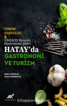 Turizm Çeşitliliği & Unesco Yaratıcı Gastronomi Şehri Hatay’da Gastronomi ve Turizm 