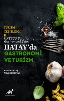 Turizm Çeşitliliği & Unesco Yaratıcı Gastronomi Şehri Hatay’da Gastronomi ve Turizm 
