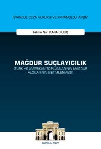 Mağdur Suçlayıcılık (Türk ve Amerikan Toplumlarının Mağdur Algılarının Betimlenmesi) İstanbul Ceza Hukuku ve Kriminoloji Arşivi Yayın No: 60