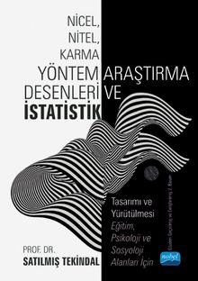 Nicel, Nitel, Karma Yöntem Araştırma Desenleri ve İstatistik & Tasarımı ve Yürütülmesi - Eğitim, Psikoloji ve Sosyoloji Alanları İçin