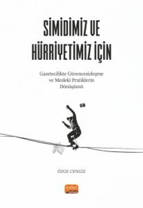 Simidimiz ve Hürriyetimiz İçin & Gazetecilikte Güvencesizleşme ve Mesleki Pratiklerin Dönüşümü