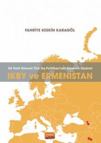 AK Parti Dönemi Türk Dış Politikasında Güvenlik Söylemi: IKBY ve Ermenistan