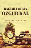 Bağımlı Olma &Ouml;zg&uuml;r Kal