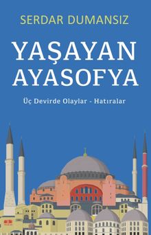 Yaşayan Ayasofya & Üç Devirde Olaylar - Hatıralar