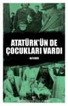 Atatürk’ün De Çocukları Vardı