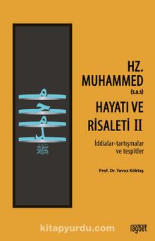 Hz. Muhammed’in (s.a.s) Hayatı ve Risaleti-2 (İddialar-tartışmalar ve tespitler)