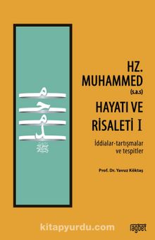 Hz. Muhammed’in (s.a.s) Hayatı ve Risaleti-1 (İddialar-tartışmalar ve tespitler)