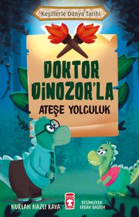 Doktor Dinozor'la Ateşe Yolculuk / Keşiflerle Dünya Tarihi