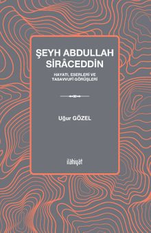 Şeyh Abdullah Siraced & Hayatı, Eserleri ve Tasavvufi Görüşleri
