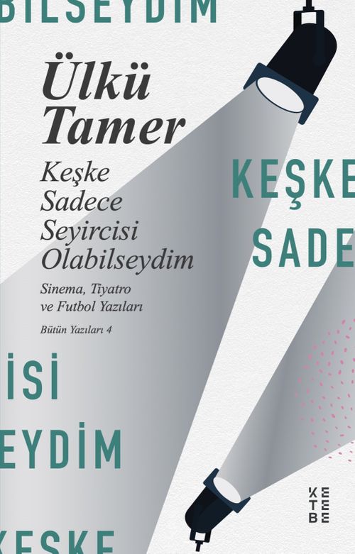 Keşke Sadece Seyircisi Olabilseydim / Sinema, Tiyatro ve Futbol Yazıları Bütün Yazıları 4