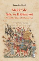 Mekke'de Güç ve Hakimiyet & Memlûkler Dönemi Mekke Emirleri 