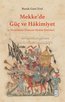 Mekke'de Güç ve Hakimiyet & Memlûkler Dönemi Mekke Emirleri 