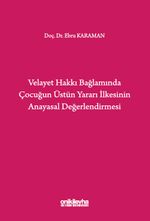Velayet Hakkı Bağlamında Çocuğun Üstün Yararı İlkesinin Anayasal Değerlendirmesi