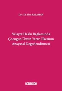 Velayet Hakkı Bağlamında Çocuğun Üstün Yararı İlkesinin Anayasal Değerlendirmesi