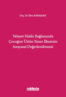 Velayet Hakkı Bağlamında Çocuğun Üstün Yararı İlkesinin Anayasal Değerlendirmesi