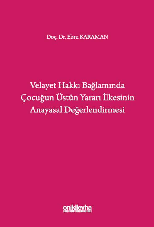 Velayet Hakkı Bağlamında Çocuğun Üstün Yararı İlkesinin Anayasal Değerlendirmesi