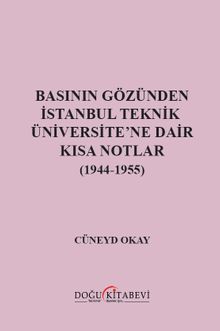 Basının Gözünden İstanbul Teknik Üniversite'ne Dair Kısa Notlar (1944-1955)