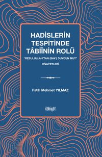 Hadislerin Tespitinde Tabiînin Rolü “Resulullah'tan (sav.) Duydun mu?” Rivayetleri
