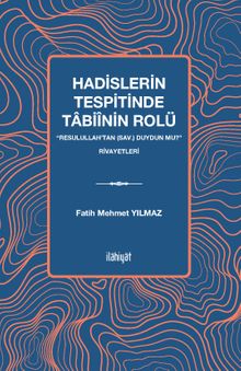 Hadislerin Tespitinde Tabiînin Rolü “Resulullah'tan (sav.) Duydun mu?” Rivayetleri