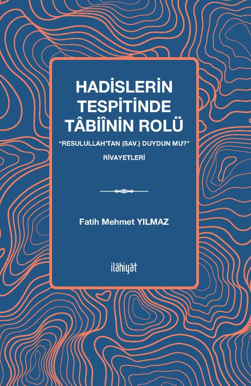 Hadislerin Tespitinde Tabiînin Rolü “Resulullah'tan (sav.) Duydun mu?” Rivayetleri