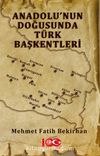 Anadolu’nun Doğusunda Türk Başkentleri