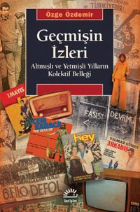 Geçmişin İzleri & Altmışlı ve Yetmişli Yılların Kolektif Belleği