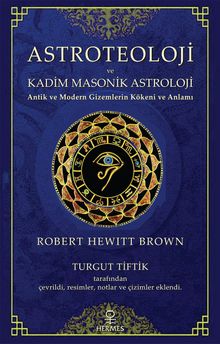 Astroteoloji ve Kadim Masonik Astroloji & Antik ve Modern Gizemlerin Kökeni ve Anlamı