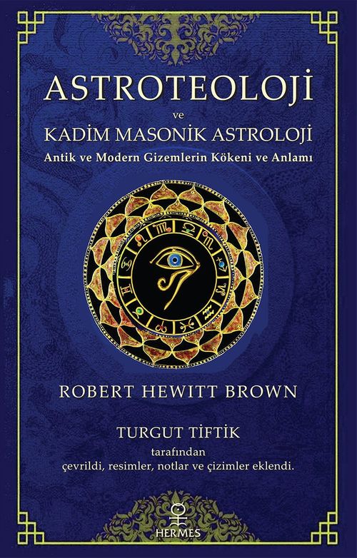 Astroteoloji ve Kadim Masonik Astroloji & Antik ve Modern Gizemlerin Kökeni ve Anlamı