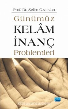 Günümüz Kelam İnanç Problemleri - Selim Özarslan