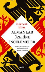 Almanlar Üzerine İncelemeler & 19. Yüzyıldan 20. Yüzyıla İktidar Savaşları ve Habitus Gelişimleri