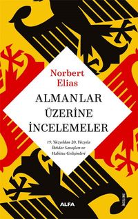Almanlar Üzerine İncelemeler & 19. Yüzyıldan 20. Yüzyıla İktidar Savaşları ve Habitus Gelişimleri
