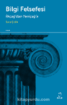 Bilgi Felsefesi & İlkçağ'dan Yeniçağ'a - Sara Çelik