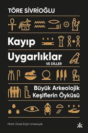 Kayıp Uygarlıklar ve Diller & Büyük Arkeolojik Keşiflerin Öyküsü