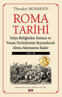 Roma Tarihi (Cilt 3) & İtalya Birliğinden Kartaca ve Yunan Devletlerinin Boyunduruk Altına Alınmasına Kadar