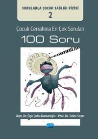 Çocuk Cerrahına En Çok Sorulan 100 Soru: Sorularla Çocuk Sağlığı Dizisi: 2