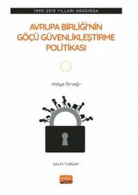 1990-2015 Yılları Arasında Avrupa Birliği'nin Göçü Güvenlikleştirme Politikası & İtalya Örneği