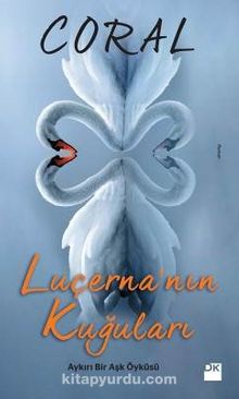 Luçerna’nın Kuğuları & Aykırı Bir Aşk Öyküsü