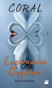 Luçerna'nın Kuğuları & Aykırı Bir Aşk Öyküsü