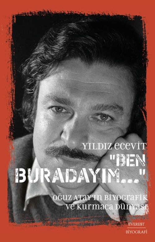 Ben Buradayım & Oğuz Atay'ın Biyografik ve Kurmaca Dünyası