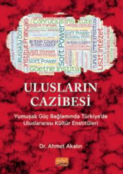 Ulusların Cazibesi - Yumuşak Güç Bağlamında Türkiye'de Uluslararası Kültür Enstitüleri