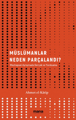 Müslümanlar Neden Parçalandı? / Mezhepsel Ayrışmada Gerçek ve Yanılsama