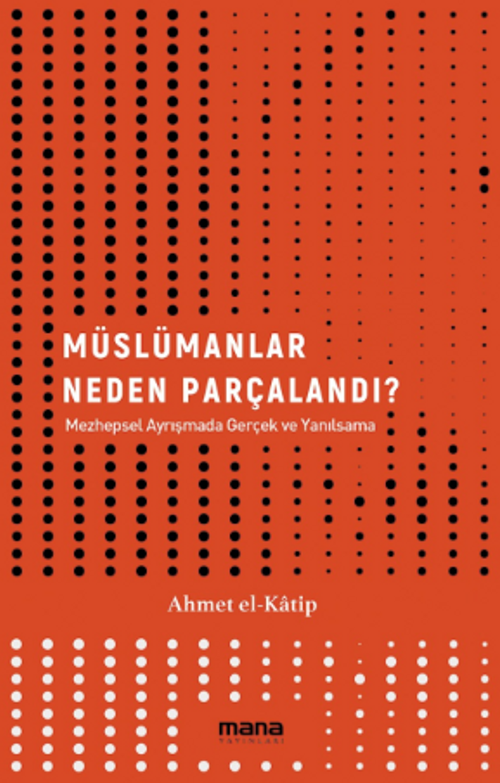 Müslümanlar Neden Parçalandı? / Mezhepsel Ayrışmada Gerçek ve Yanılsama