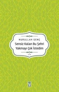 Sensiz Kalan Bu Şehri Yakmayı Çok İsterdim