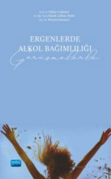 Ergenlerde Alkol Bağımlılığı (Görüşmelerle)