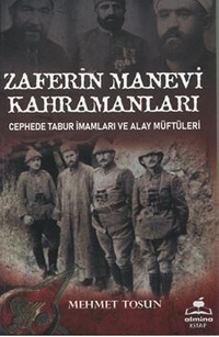 Zaferin Manevi Kahramanları / Cephede Tabur İmamları ve Alay Müftüleri