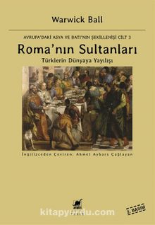 Roma’nın Sultanları & Türklerin Dünyaya Yayılışı
