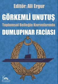 Görkemli Unutuş & Toplumsal Belleğin Kıvrımlarından Dumlupınar Faciası