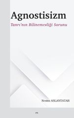 Agnostisizm & Tanrı'nın Bilinemezliği Sorunu