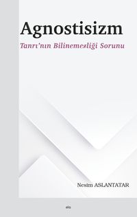 Agnostisizm & Tanrı'nın Bilinemezliği Sorunu